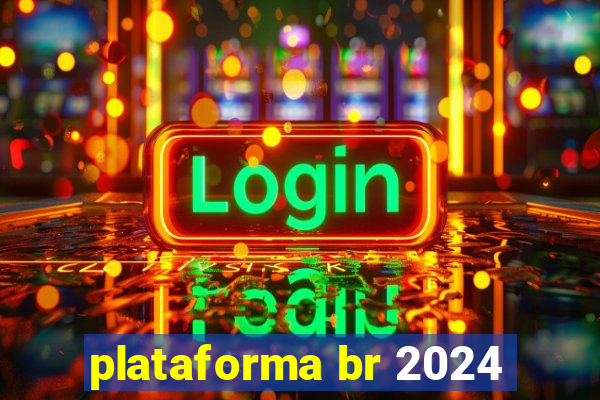 plataforma br 2024