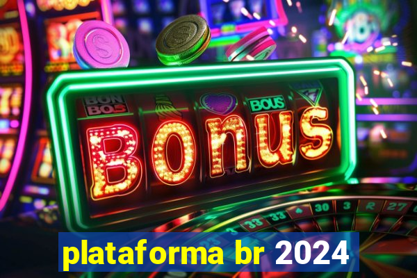 plataforma br 2024