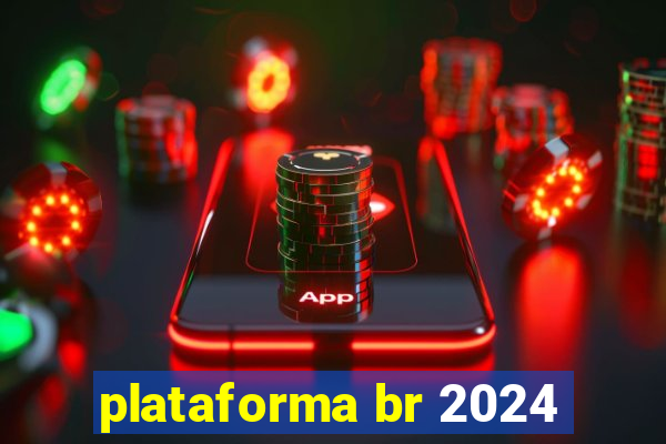 plataforma br 2024