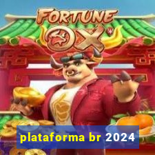 plataforma br 2024