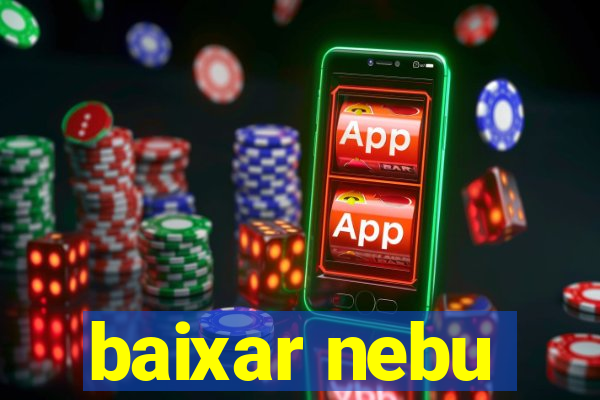 baixar nebu