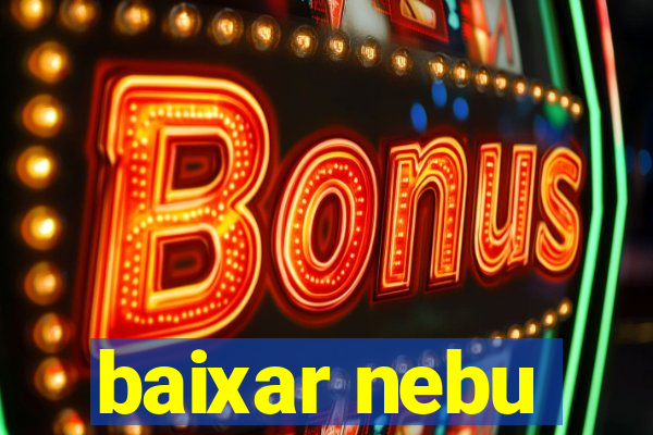 baixar nebu