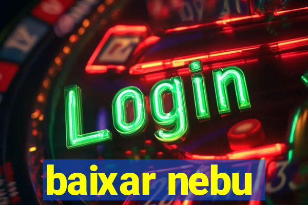 baixar nebu