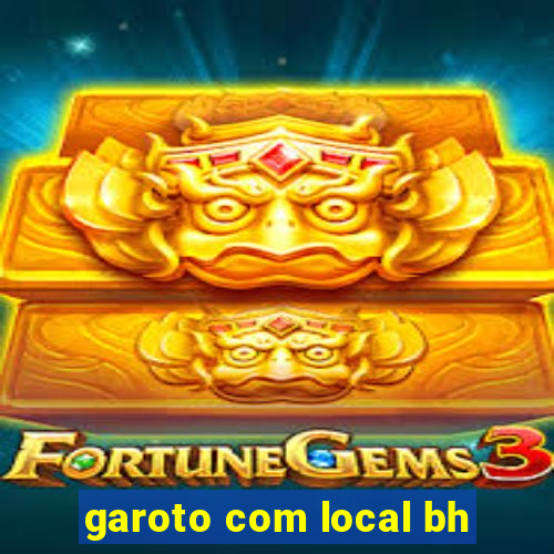 garoto com local bh