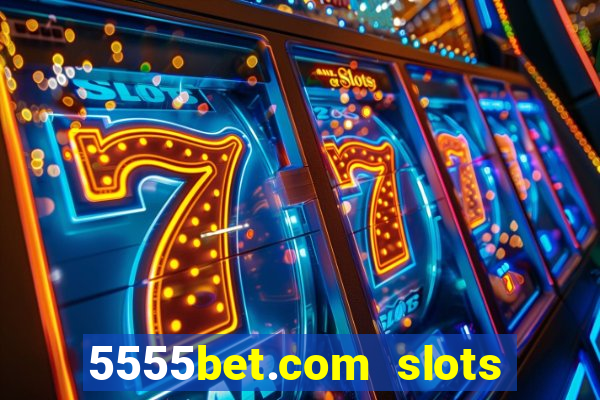 5555bet.com slots marca forte