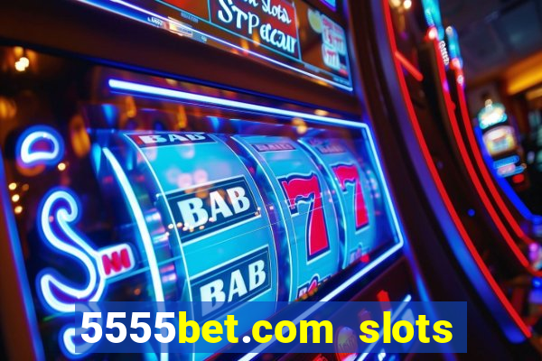 5555bet.com slots marca forte