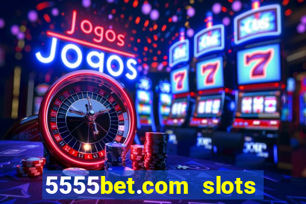 5555bet.com slots marca forte