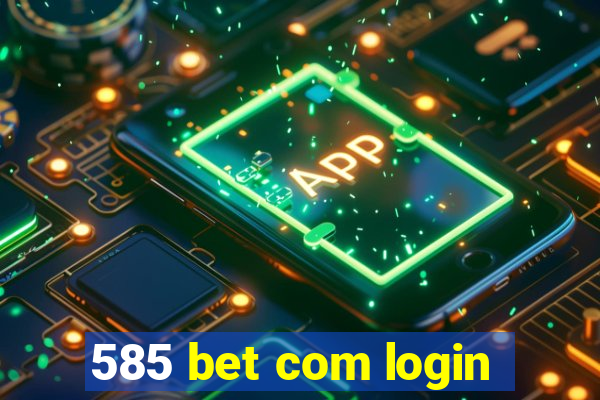 585 bet com login