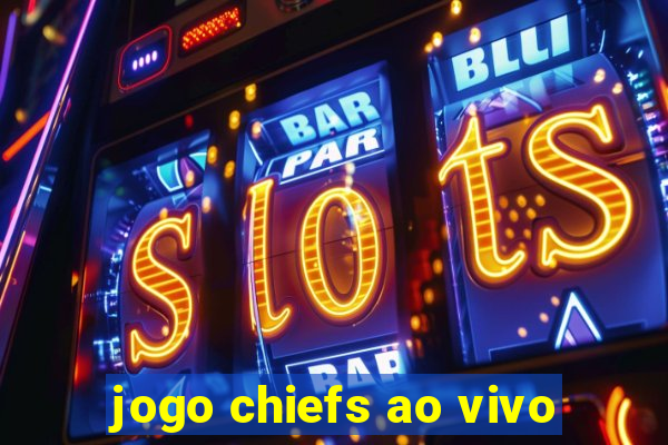 jogo chiefs ao vivo