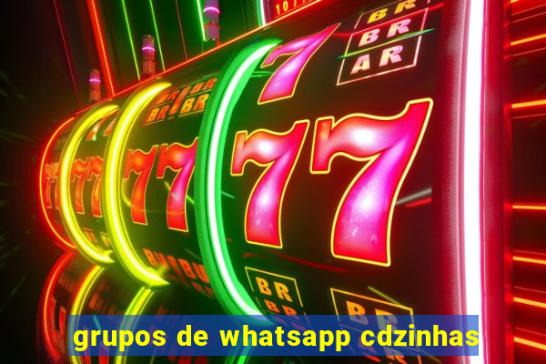 grupos de whatsapp cdzinhas