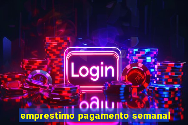 emprestimo pagamento semanal