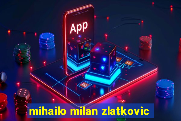 mihailo milan zlatkovic