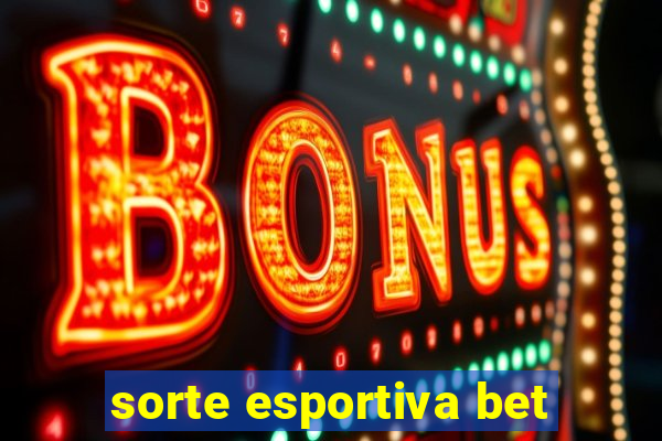 sorte esportiva bet