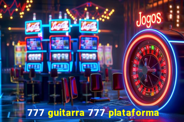 777 guitarra 777 plataforma