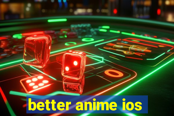 better anime ios