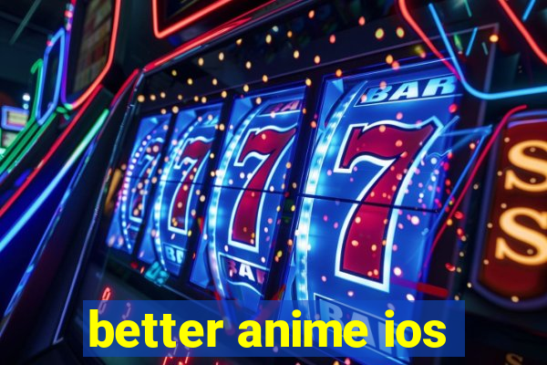 better anime ios