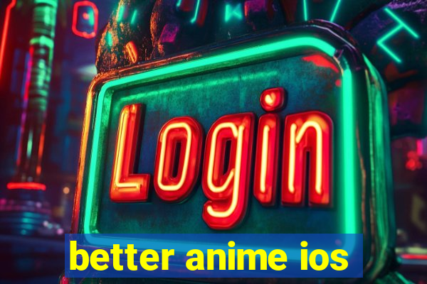 better anime ios