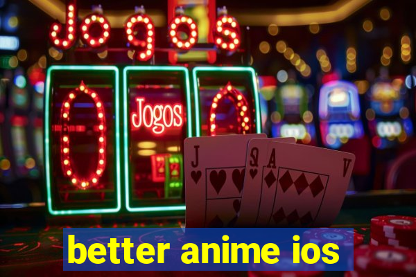 better anime ios