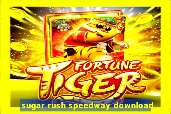 sugar rush speedway download