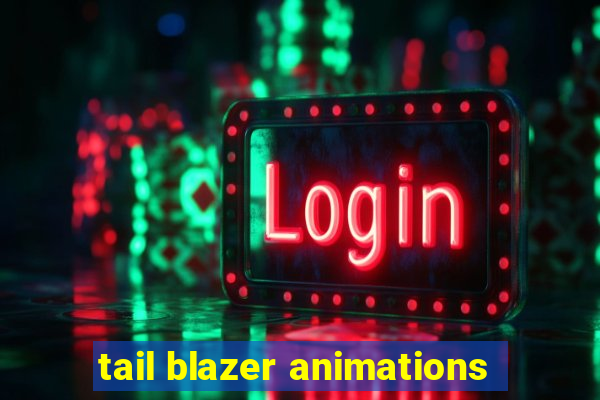 tail blazer animations