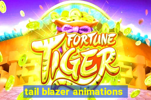 tail blazer animations