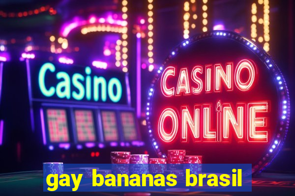 gay bananas brasil