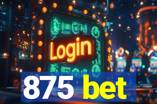 875 bet