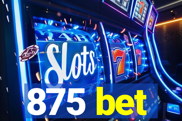 875 bet