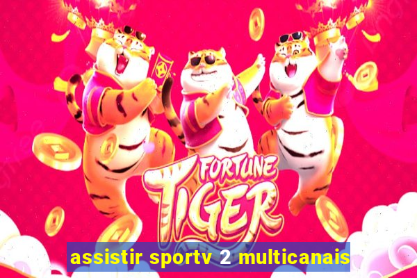 assistir sportv 2 multicanais