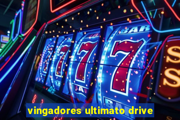 vingadores ultimato drive