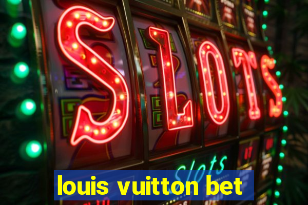 louis vuitton bet