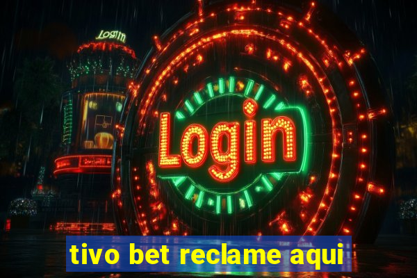 tivo bet reclame aqui