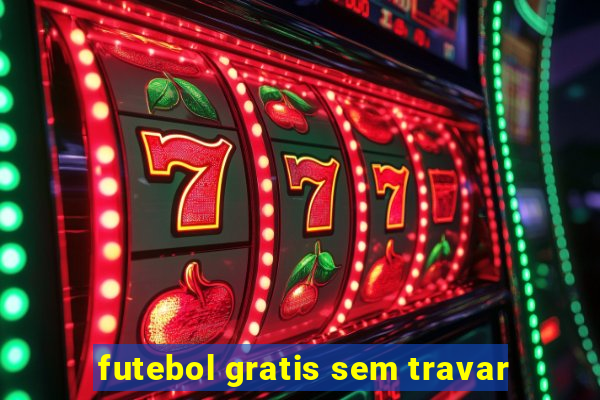 futebol gratis sem travar