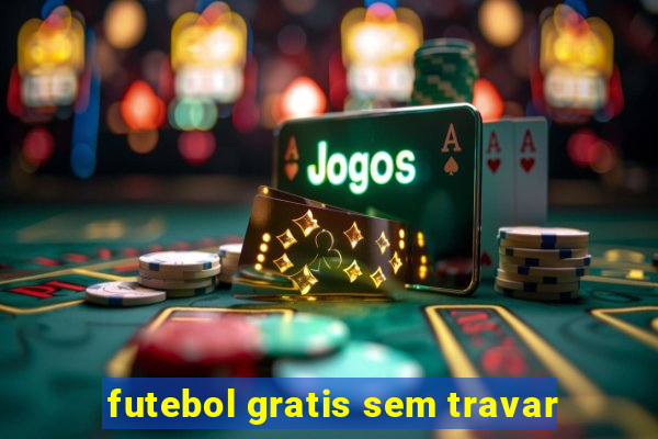 futebol gratis sem travar