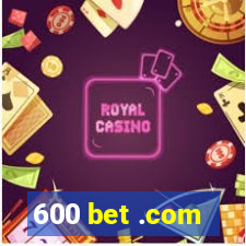 600 bet .com