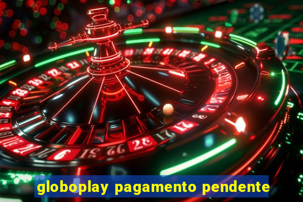 globoplay pagamento pendente