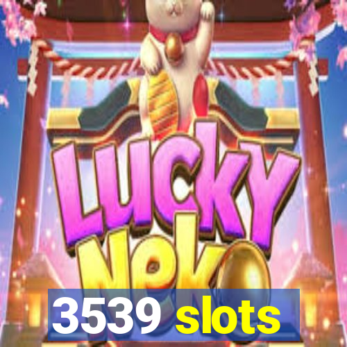 3539 slots