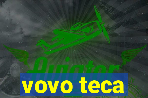 vovo teca