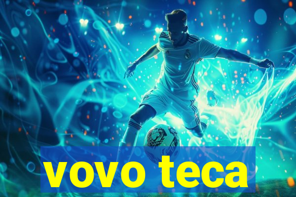 vovo teca