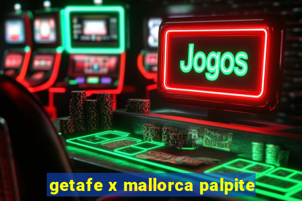 getafe x mallorca palpite