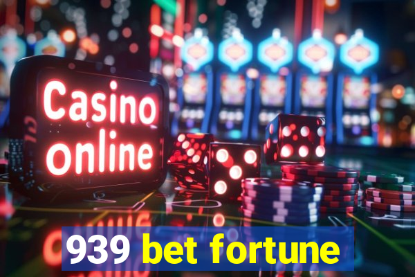 939 bet fortune