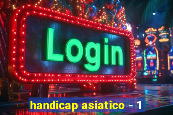 handicap asiatico - 1