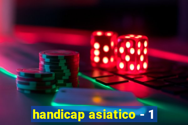 handicap asiatico - 1