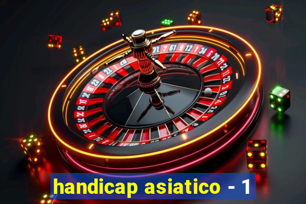 handicap asiatico - 1