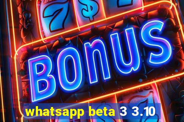 whatsapp beta 3 3.10