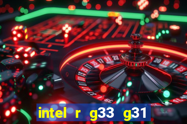 intel r g33 g31 express chipset family roda quais jogos