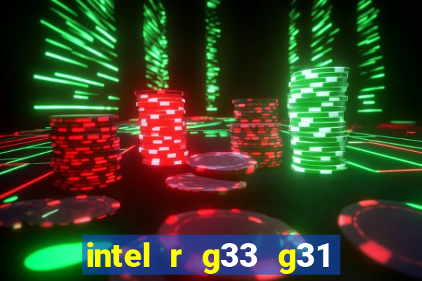 intel r g33 g31 express chipset family roda quais jogos