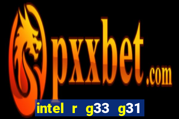 intel r g33 g31 express chipset family roda quais jogos