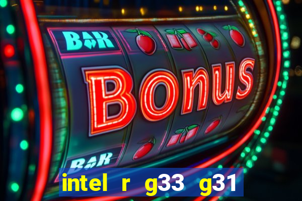 intel r g33 g31 express chipset family roda quais jogos