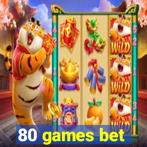 80 games bet